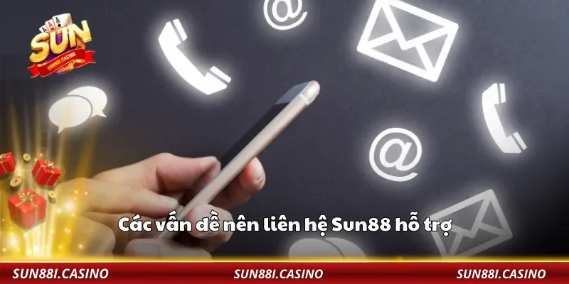 Các vấn đề nên liên hệ Sun88 hỗ trợ