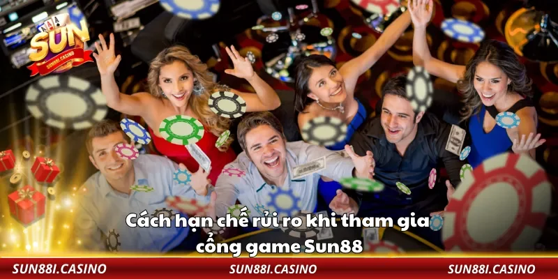 Cách hạn chế rủi ro khi tham gia cổng game Sun88