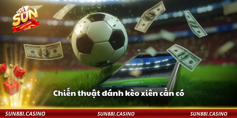 Chiến thuật đánh kèo xiên cần có