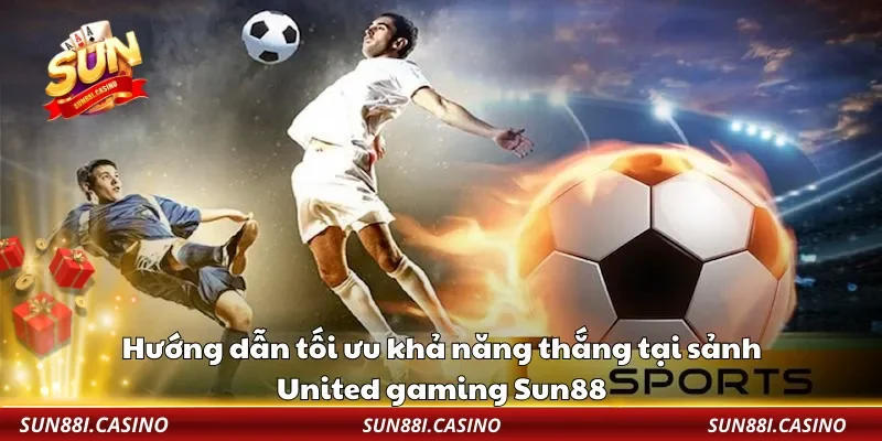 Hướng dẫn tối ưu khả năng thắng tại sảnh United gaming Sun88