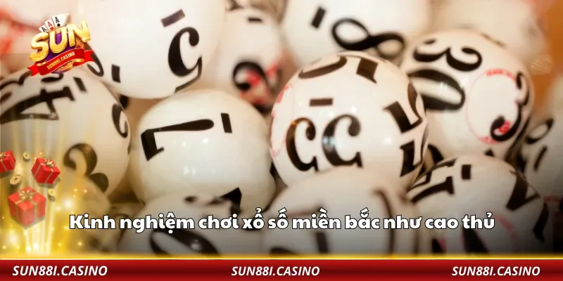 Kinh nghiệm chơi xổ số miền bắc như cao thủ