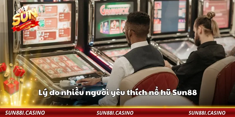 Lý do nhiều người yêu thích nổ hũ Sun88