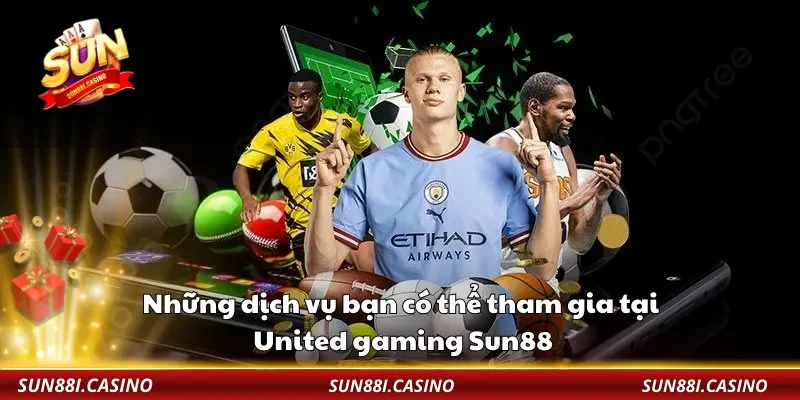 Những dịch vụ bạn có thể tham gia tại United gaming Sun88 