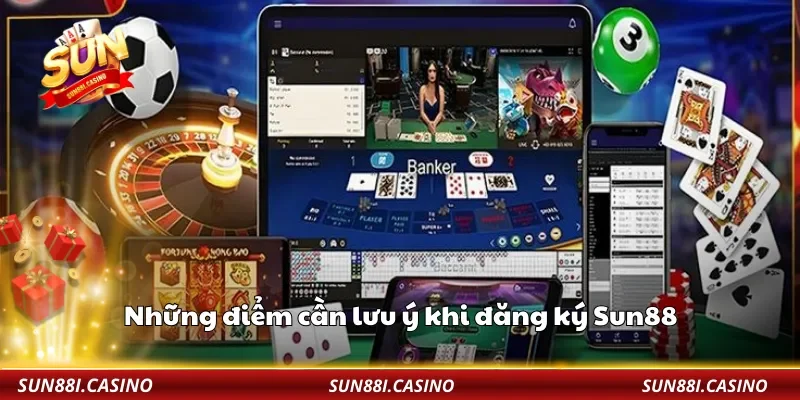Những điểm cần lưu ý khi đăng ký Sun88