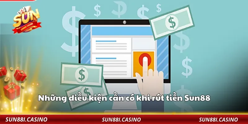 Những điều kiện cần có khi rút tiền Sun88
