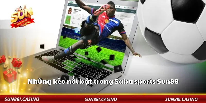 Những kèo nổi bật trong Saba sports Sun88