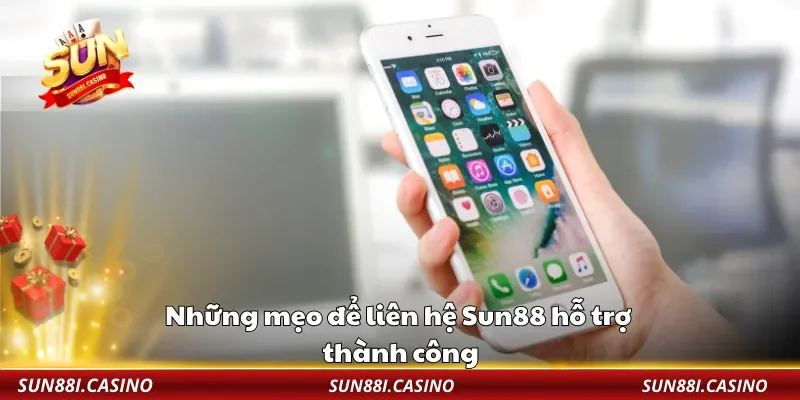 Những mẹo để liên hệ Sun88 hỗ trợ thành công