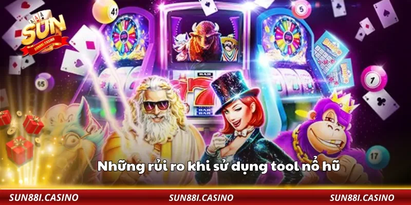 Những rủi ro khi sử dụng tool nổ hũ