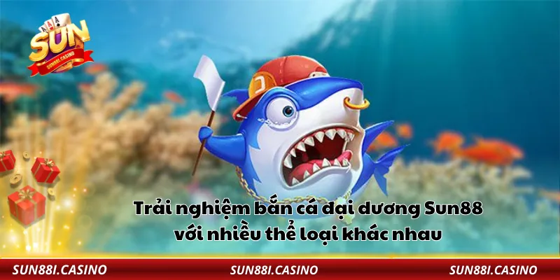 Trải nghiệm bắn cá đại dương với nhiều thể loại khác nhau