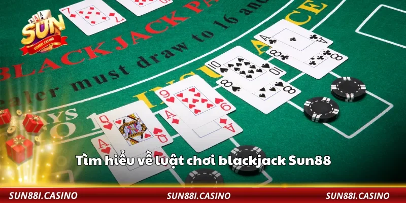 Tìm hiểu về luật chơi blackjack Sun88