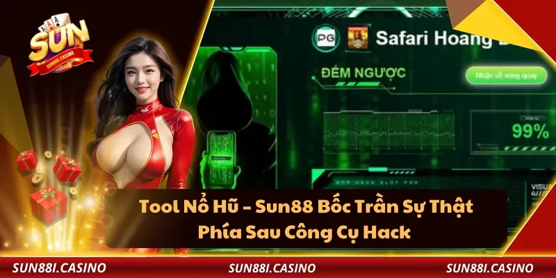 Tool Nổ Hũ – Sun88 Bốc Trần Sự Thật Phía Sau Công Cụ Hack