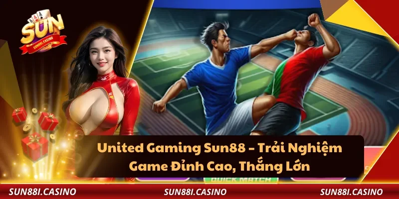United Gaming Sun88 – Trải Nghiệm Game Đỉnh Cao, Thắng Lớn